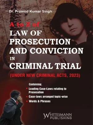 A to Z of Law of Prosecution and Conviction in Criminal Trial ( under new criminal acts, 2023)