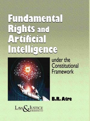 Fundamental Rights and Artificial Intelligence under the Constitutional Frame work Edn.2025