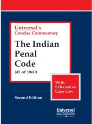 Indian Penal Code, 1860 (45 of 1860), (with Exhaustive Case Law)