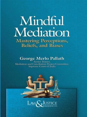 Mindful Mediation - Mastering Perceptions Beliefs, and Biases Edition 2025