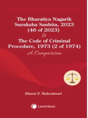 The Bharatiya Nagarik Suraksha Sanhita, 2023 (46 of 2023) & The Code of Criminal Procedure, 1973 (2 of 1974): A Comparison