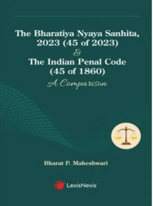 The Bharatiya Nyaya Sanhita, 2023 (45 of 2023) & The Indian Penal Code (45 of 1860): A Comparison