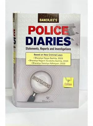Banerjee’s Police Diaries – Statements, Reports and Investigations 5th Edition 2025 Based on New Criminal Laws