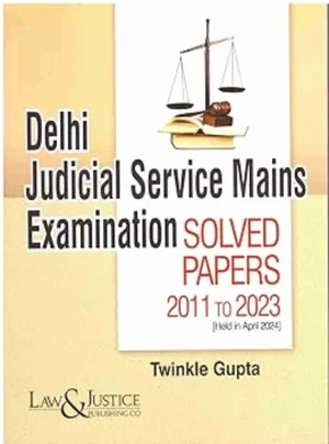 Delhi Judicial Service Mains Examination Solved Papers 2011-2023, Edition 2025