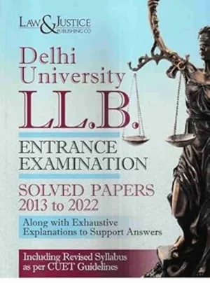 Delhi University LLB Entrance Examination Solved Papers 2013 to 2022 Edition 2023