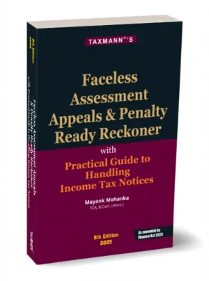 Faceless Assessment Appeals & Penalty Ready Reckoner with Practical Guide to Handling Income Tax Notices 8th Edition 2025