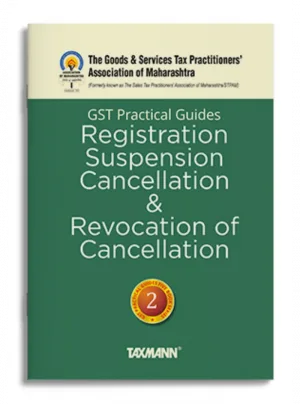 GST Practical Guides | Registration, Suspension, Cancellation & Revocation of Cancellation Edition 2023