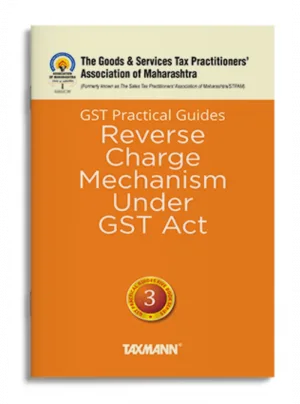 GST Practical Guides | Reverse Charge Mechanism under GST Act Edition 2023