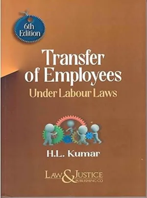 Transfer Of Employees Under Labour Laws 6th Edn., 2023