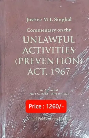 Commentary on the Unlawful Activities (Prevention) Act, 1967 by Justice M. L. Singhal – Edition 2023