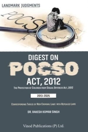 Digest on POCSO Act, 2012 by Dr. Ramesh Kumar Singh (Landmark Judgments) 2012-2025 Edition 2025