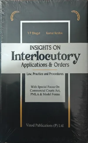 Insights on Interlocutory Applications & Orders (Law, Practice & Procedures) by Y P Bhagat Edition 2026