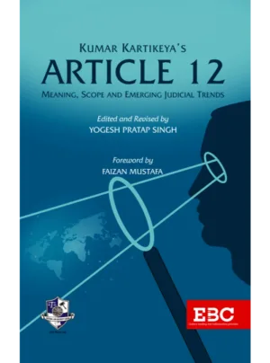 Kumar Kartikeya's Article 12, Meaning, Scope, and Emerging Judicial Trends 1st Edition 2020