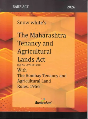 Snow White’s The Maharashtra Tenancy And Agricultural Lands Act With The Bombay Tenancy And Agricultural Land Rules, 1956