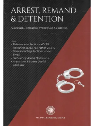 Arrest, Remand & Detention ( Concept, Principles, Procedure & Practice )
