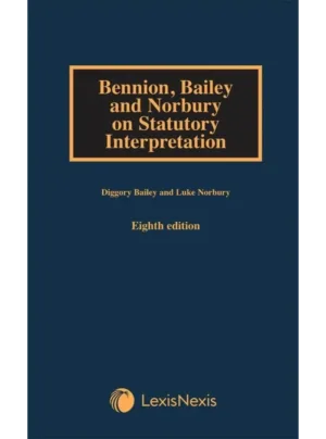 Bennion, Bailey and Norbury on Statutory Interpretation with Supplement (8th Edition)