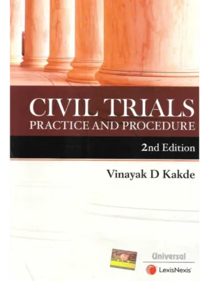 Civil Trials - Practice and Procedure by Vinayak D Kakde (2nd Edition)