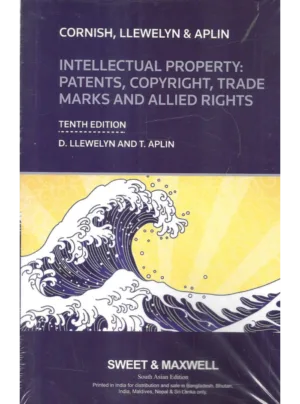 Intellectual Property: Patents, Copyright, Trade Marks and Allied Rights – Cornish, Llewelyn & Aplin (10th Ed.)