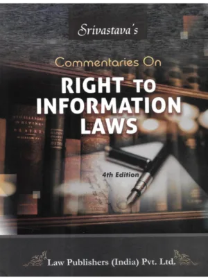 Srivastava’s Commentaries on Right to Information Laws (4th Edition)