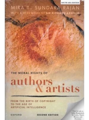 The Moral Rights of Authors & Artists – Mira T. Sundara Rajan (2nd Edition)