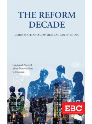 The Reform Decade: Corporate and Commercial Law in India ( 1st Edition ,2019 ) Reprinted 2025