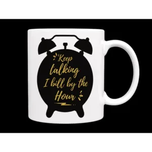 Keep Talking - I Bill By The Hour Mug Lawyer Coffee Mug