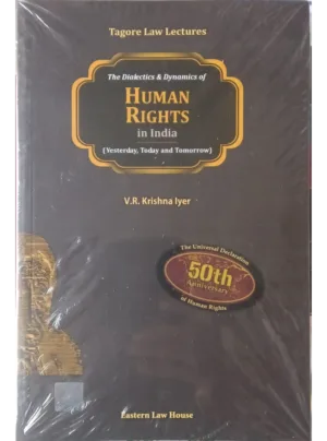 The Dialectics & Dynamics of Human Rights in India (Yesterday, Today and Tomorrow)