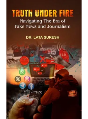 Truth Under Fire : Navigating The Era Of Fake News And Journalism Edition 2024,PB