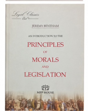 An Introduction to the Principles of Morals and Legislation (Legal Classics Series)