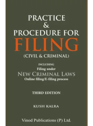 Practice & Procedure for Filing (Civil & Criminal): Including Filing under New Criminal Laws and Online E-Filing Process (Third Edition)